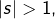 \left|s\right|>1,