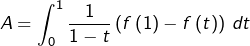 \[A=\int_{0}^{1}\dfrac{1}{1-t}\left(f\left(1\right)-f\left(t\right)\right)\thinspace dt\]
