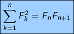 \[ \boxed{\sum_{k=1}^{n}F_{k}^{2}=F_{n}F_{n+1}}\]