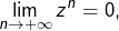 {\displaystyle \lim_{n\rightarrow+\infty}z^{n}=0,}