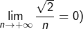 {\displaystyle \lim_{n\rightarrow+\infty}\dfrac{\sqrt{2}}{n}=0)}