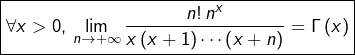 \[\boxed{\forall x>0,\thinspace\lim_{n\rightarrow+\infty}\dfrac{n!\thinspace n^{x}}{x\left(x+1\right)\cdots\left(x+n\right)}=\Gamma\left(x\right)}\]