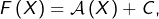 Rendered by QuickLaTeX.com F\left(X\right)=\mathcal{A}\left(X\right)+C,