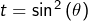 t=\sin^{2}\left(\theta\right)