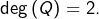 Rendered by QuickLaTeX.com \deg\left(Q\right)=2.