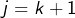 Rendered by QuickLaTeX.com j=k+1