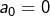 Rendered by QuickLaTeX.com a_{0}=0
