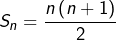 S_{n}={\displaystyle \frac{n\left(n+1\right)}{2}}