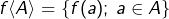 \[f\langle A\rangle=\{f(a);\:a\in A\}\]
