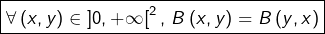 \[\boxed{\forall\left(x,y\right)\in\left]0,+\infty\right[^{2},\thinspace B\left(x,y\right)=B\left(y,x\right)}\]