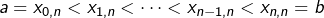 \[ a=x_{0,n}<x_{1,n}<\cdots<x_{n-1,n}<x_{n,n}=b\]