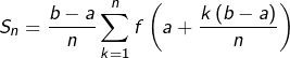 \[S_{n}=\dfrac{b-a}{n}\sum_{k=1}^{n}f\left(a+\dfrac{k\left(b-a\right)}{n}\right)\]