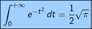 \[\boxed{\int_{0}^{+\infty}e^{-t^{2}}\thinspace dt=\frac{1}{2}\sqrt{\pi}}\]