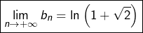 \[\boxed{\lim_{n\rightarrow+\infty}b_{n}=\ln\left(1+\sqrt{2}\right)}\]