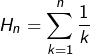 \[H_n=\sum_{k=1}^n\frac{1}{k}\]