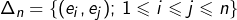 \Delta_n=\{(e_i,e_j);\,1\leqslant i\leqslant j\leqslant n\}