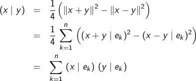 \begin{eqnarray*}\left(x\mid y\right) & = & \frac{1}{4}\left(\left\Vert x+y\right\Vert ^{2}-\left\Vert x-y\right\Vert ^{2}\right)\\& = & \frac{1}{4}\,\sum_{k=1}^{n}\,\left(\left(x+y\mid e_{k}\right)^{2}-\left(x-y\mid e_{k}\right)^{2}\right)\\& = & \sum_{k=1}^{n}\,\left(x\mid e_{k}\right)\,\left(y\mid e_{k}\right)\end{eqnarray*}