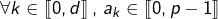 Rendered by QuickLaTeX.com \forall k\in\left\llbracket 0,d\right\rrbracket ,\thinspace a_{k}\in\left\llbracket 0,p-1\right\rrbracket