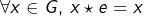 \[\forall x\in G,\,x\star e=x\]