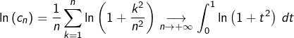 \[\ln\left(c_{n}\right)=\dfrac{1}{n}\sum_{k=1}^{n}\ln\left(1+\dfrac{k^{2}}{n^{2}}\right)\underset{n\rightarrow+\infty}{\longrightarrow}\int_{0}^{1}\ln\left(1+t^{2}\right)\thinspace dt\]