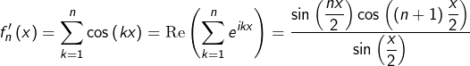 \[f_{n}'\left(x\right)=\sum_{k=1}^{n}\cos\left(kx\right)=\text{Re}\left(\sum_{k=1}^{n}e^{ikx}\right)=\dfrac{\sin\left(\dfrac{nx}{2}\right)\cos\left(\left(n+1\right)\dfrac{x}{2}\right)}{\sin\left(\dfrac{x}{2}\right)}\]