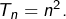 T_{n}=n^{2}.