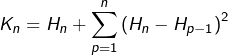 \displaystyle{K_{n} = H_{n}+\sum_{p=1}^{n}\left(H_{n}-H_{p-1}\right)^{2}}