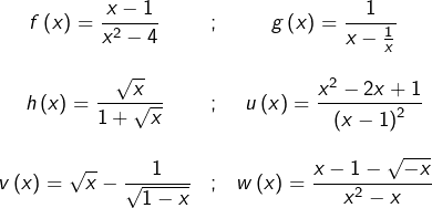 \[\begin{array}{ccc}f\left(x\right)={\displaystyle \frac{x-1}{x^{2}-4}} & ; & g\left(x\right)={\displaystyle \frac{1}{x-\frac{1}{x}}}\\ \\h\left(x\right)={\displaystyle \frac{\sqrt{x}}{1+\sqrt{x}}} & ; & u\left(x\right)={\displaystyle \frac{x^{2}-2x+1}{\left(x-1\right)^{2}}}\\ \\v\left(x\right)={\displaystyle \sqrt{x}-\frac{1}{\sqrt{1-x}}} & ; & w\left(x\right)={\displaystyle \frac{x-1-\sqrt{-x}}{x^{2}-x}}\end{array}\]