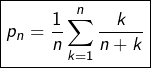 \[\boxed{p_{n}=\dfrac{1}{n}\sum_{k=1}^{n}\dfrac{k}{n+k}}\]