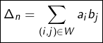 \[\boxed{\Delta_{n}=\sum_{\left(i,j\right)\in W}a_{i}b_{j}}\]