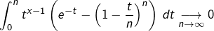 \[\int_{0}^{n}t^{x-1}\left(e^{-t}-\left(1-\dfrac{t}{n}\right)^{n}\right)\thinspace dt\underset{n\rightarrow\infty}{\longrightarrow}0\]