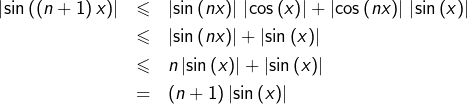 \begin{eqnarray*}\left|\sin\left(\left(n+1\right)x\right)\right| & \leqslant & \left|\sin\left(nx\right)\right|\thinspace\left|\cos\left(x\right)\right|+\left|\cos\left(nx\right)\right|\thinspace\left|\sin\left(x\right)\right|\\& \leqslant & \left|\sin\left(nx\right)\right|+\left|\sin\left(x\right)\right|\\& \leqslant & n\left|\sin\left(x\right)\right|+\left|\sin\left(x\right)\right|\\& = & \left(n+1\right)\left|\sin\left(x\right)\right|\end{eqnarray*}
