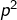 p^{2}