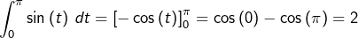 \[\int_{0}^{\pi}\sin\left(t\right)\thinspace dt=\left[-\cos\left(t\right)\right]_{0}^{\pi}=\cos\left(0\right)-\cos\left(\pi\right)=2\]