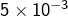 Rendered by QuickLaTeX.com 5\times10^{-3}