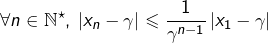 \[ \forall n\in\mathbb{N}^{\star},\:\left|x_{n}-\gamma\right|\leqslant\frac{1}{\gamma^{n-1}}\left|x_{1}-\gamma\right|\]