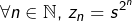 \[\forall n\in\mathbb{N},\thinspace z_{n}=s^{2^{n}}\]