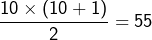 \[\frac{10\times\left(10+1\right)}{2}=55\]