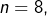 Rendered by QuickLaTeX.com n=8,