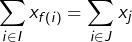 \[\sum_{i\in I}x_{f\left(i\right)}=\sum_{i\in J}x_{j}\]