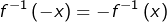 \[f^{-1}\left(-x\right)=-f^{-1}\left(x\right)\]