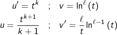 Rendered by QuickLaTeX.com \begin{eqnarray*}u'=t^{k} & ; & v=\ln^{\ell}\left(t\right)\\u=\dfrac{t^{k+1}}{k+1} & ; & v'=\dfrac{\ell}{t}\ln^{\ell-1}\left(t\right)\end{eqnarray*}
