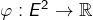 \varphi:E^{2}\rightarrow\mathbb{R}
