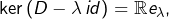 Rendered by QuickLaTeX.com \ker\left(D-\lambda\thinspace id\right)=\mathbb{R}e_{\lambda},
