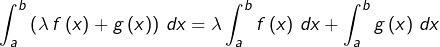 \[\int_{a}^{b}\left(\lambda\thinspace f\left(x\right)+g\left(x\right)\right)\thinspace dx=\lambda\int_{a}^{b}f\left(x\right)\thinspace dx+\int_{a}^{b}g\left(x\right)\thinspace dx\]