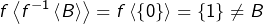 \[f\left\langle f^{-1}\left\langle B\right\rangle \right\rangle =f\left\langle \left\{ 0\right\} \right\rangle =\left\{ 1\right\} \neq B\]