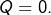 Q=0.