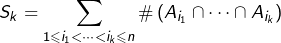 \[S_{k}=\sum_{1\leqslant i_{1}<\cdots<i_{k}\leqslant n}\#\left(A_{i_{1}}\cap\cdots\cap A_{i_{k}}\right)\]