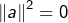 \left\Vert a\right\Vert ^{2}=0