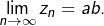 {\displaystyle \lim_{n\rightarrow\infty}z_{n}=ab}.